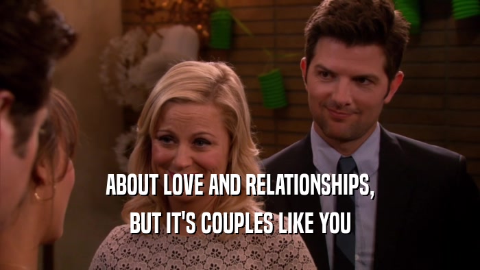 ABOUT LOVE AND RELATIONSHIPS, BUT IT'S COUPLES LIKE YOU 