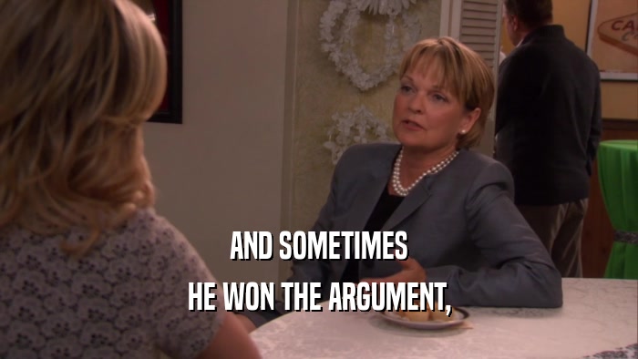 AND SOMETIMES HE WON THE ARGUMENT, 