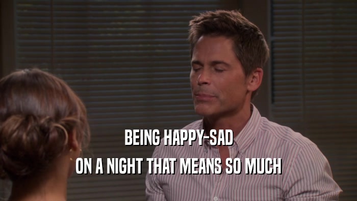 BEING HAPPY-SAD ON A NIGHT THAT MEANS SO MUCH 