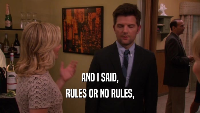 AND I SAID, RULES OR NO RULES, 