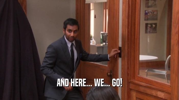 AND HERE... WE... GO!  