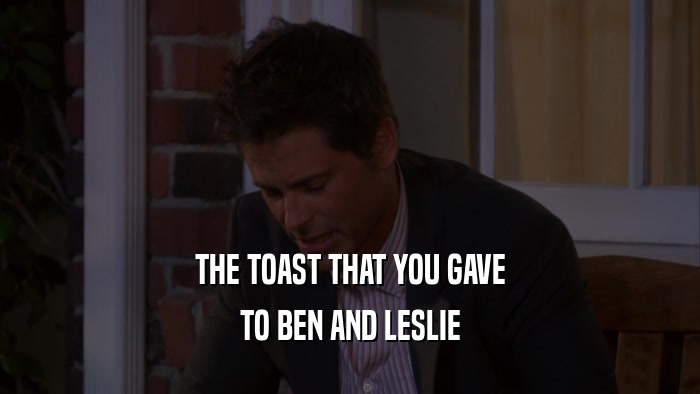 THE TOAST THAT YOU GAVE TO BEN AND LESLIE 