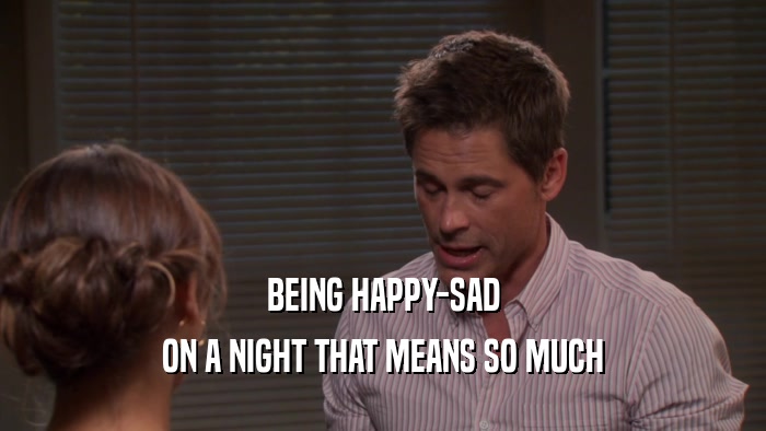 BEING HAPPY-SAD ON A NIGHT THAT MEANS SO MUCH 