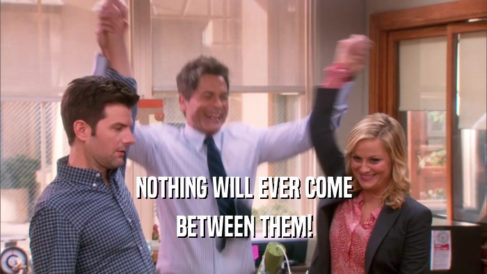 NOTHING WILL EVER COME BETWEEN THEM! 