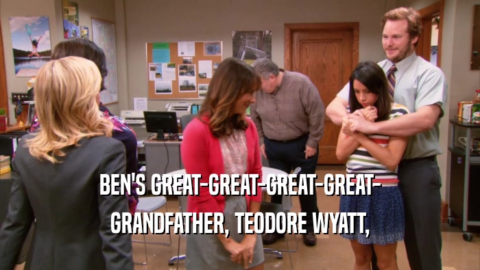 BEN'S GREAT-GREAT-GREAT-GREAT- GRANDFATHER, TEODORE WYATT, 