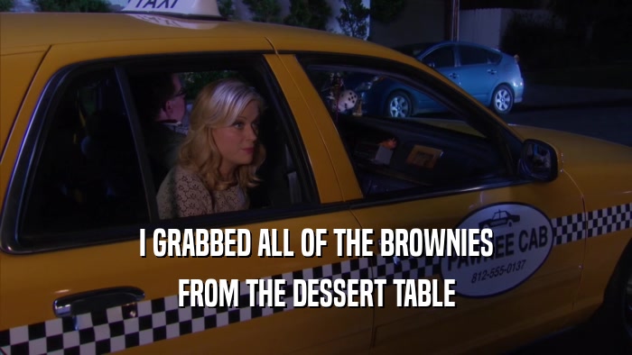 I GRABBED ALL OF THE BROWNIES FROM THE DESSERT TABLE 