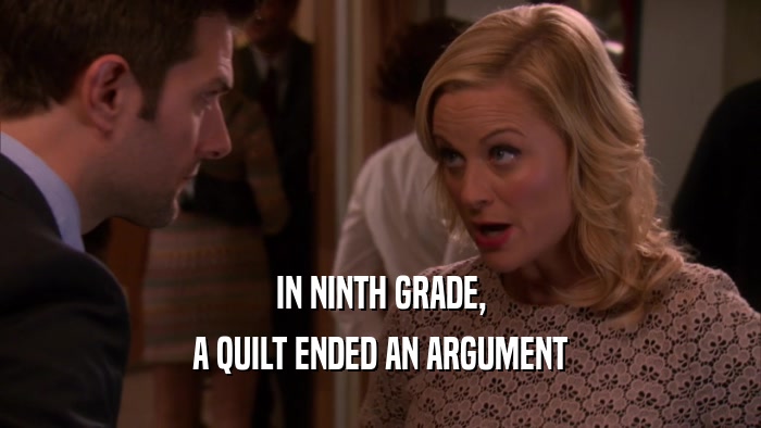 IN NINTH GRADE, A QUILT ENDED AN ARGUMENT 
