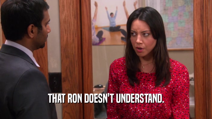 THAT RON DOESN'T UNDERSTAND.  