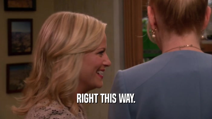 RIGHT THIS WAY.  
