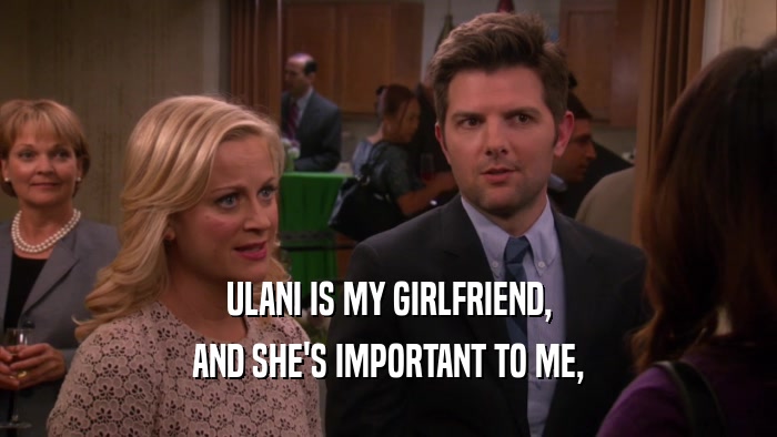 ULANI IS MY GIRLFRIEND, AND SHE'S IMPORTANT TO ME, 