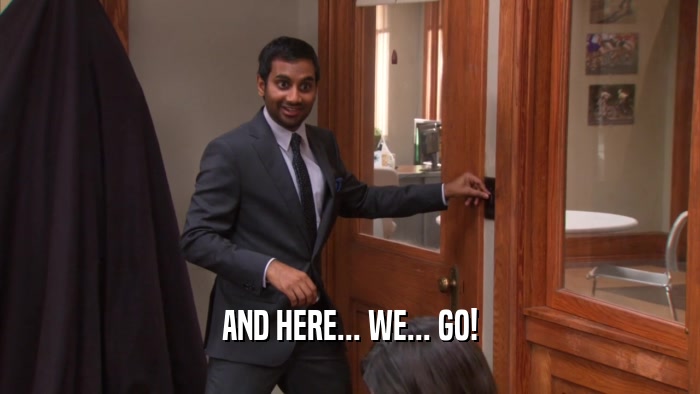 AND HERE... WE... GO!  