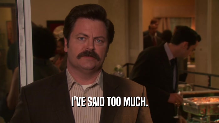 I'VE SAID TOO MUCH.  