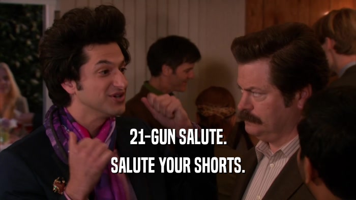21-GUN SALUTE. SALUTE YOUR SHORTS. 