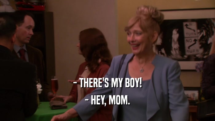 - THERE'S MY BOY! - HEY, MOM. 