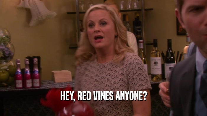 HEY, RED VINES ANYONE?  
