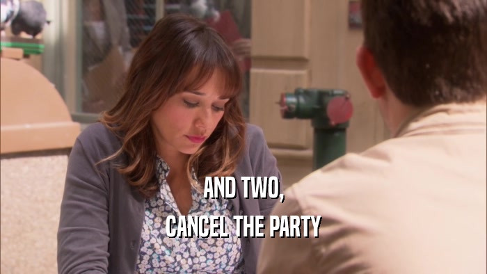 AND TWO, CANCEL THE PARTY 