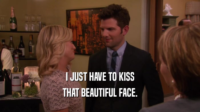 I JUST HAVE TO KISS THAT BEAUTIFUL FACE. 