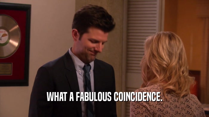 WHAT A FABULOUS COINCIDENCE.  