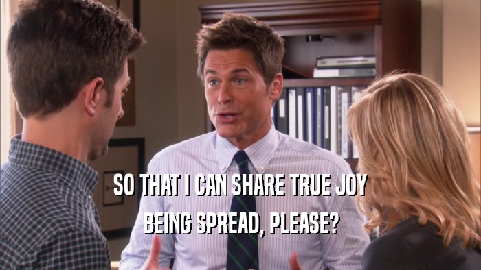 SO THAT I CAN SHARE TRUE JOY BEING SPREAD, PLEASE? 