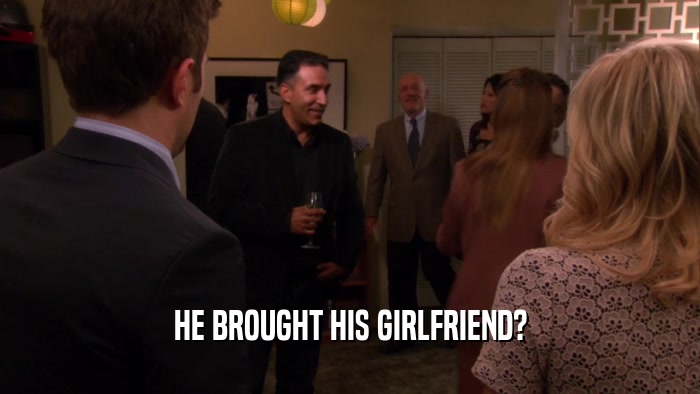 HE BROUGHT HIS GIRLFRIEND?  