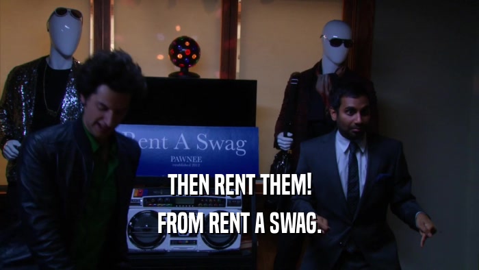 THEN RENT THEM! FROM RENT A SWAG. 