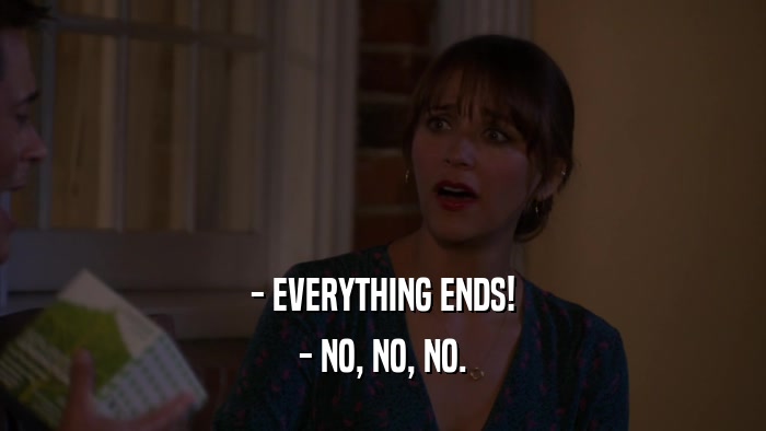 - EVERYTHING ENDS! - NO, NO, NO. 
