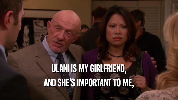 ULANI IS MY GIRLFRIEND, AND SHE'S IMPORTANT TO ME, 