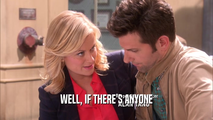 WELL, IF THERE'S ANYONE  