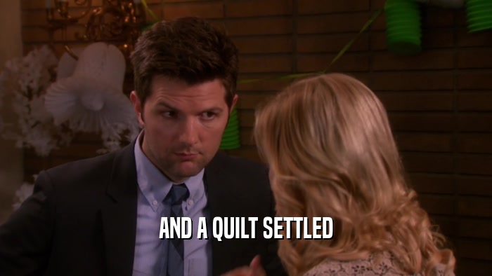 AND A QUILT SETTLED  