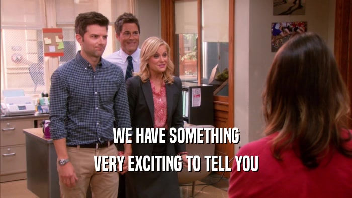 WE HAVE SOMETHING VERY EXCITING TO TELL YOU 