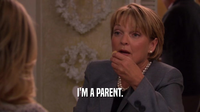 I'M A PARENT.  
