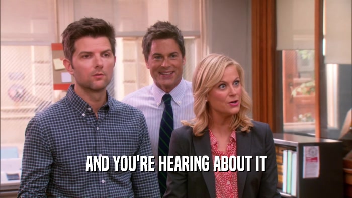 AND YOU'RE HEARING ABOUT IT  