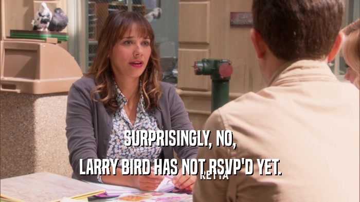 SURPRISINGLY, NO, LARRY BIRD HAS NOT RSVP'D YET. 