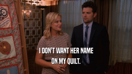 I DON'T WANT HER NAME ON MY QUILT. 