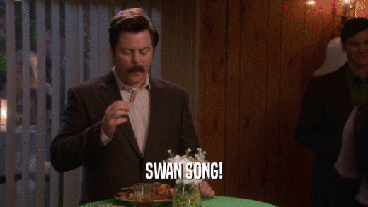 SWAN SONG!  