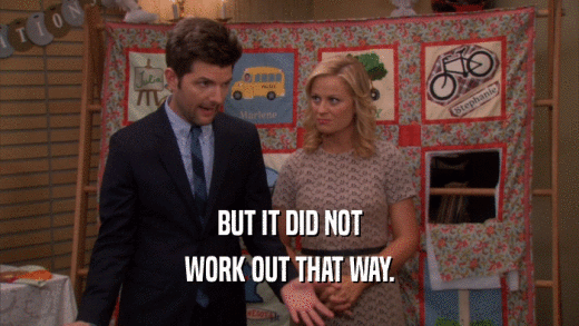 BUT IT DID NOT WORK OUT THAT WAY. 