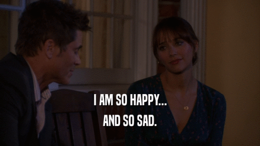 I AM SO HAPPY... AND SO SAD. 
