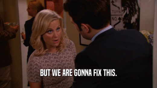 BUT WE ARE GONNA FIX THIS.  