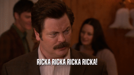 RICKA RICKA RICKA RICKA!  
