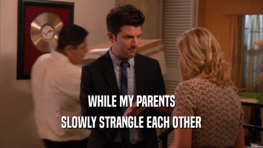 WHILE MY PARENTS SLOWLY STRANGLE EACH OTHER 