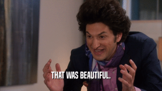 THAT WAS BEAUTIFUL.  