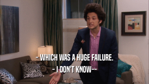 - WHICH WAS A HUGE FAILURE. - I DON'T KNOW-- 