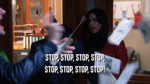 STOP, STOP, STOP, STOP, STOP, STOP, STOP, STOP! 