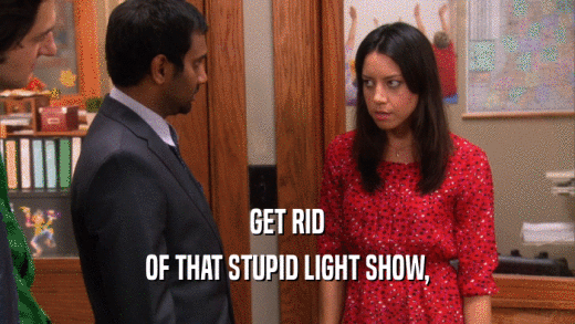 GET RID OF THAT STUPID LIGHT SHOW, 