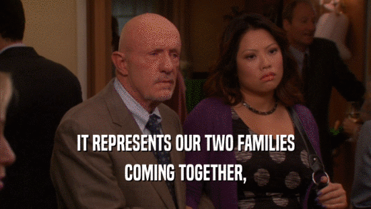 IT REPRESENTS OUR TWO FAMILIES COMING TOGETHER, 