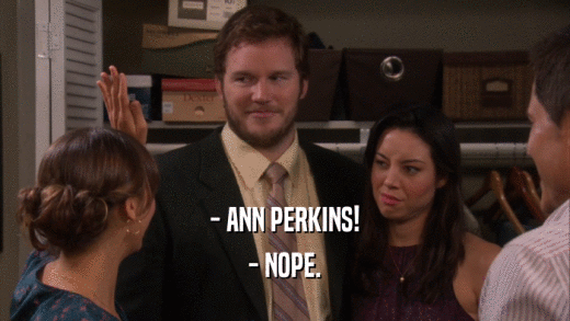 - ANN PERKINS! - NOPE. 