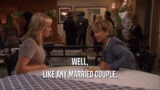 WELL, LIKE ANY MARRIED COUPLE, 