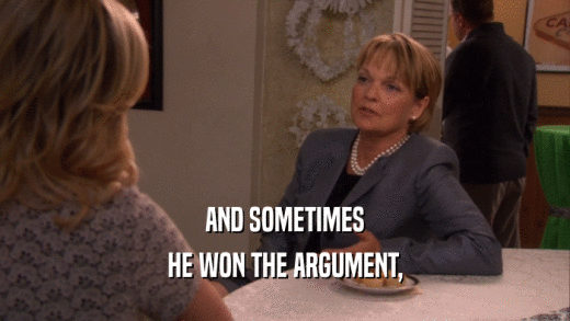 AND SOMETIMES HE WON THE ARGUMENT, 