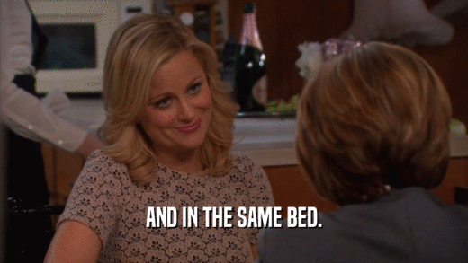 AND IN THE SAME BED.  