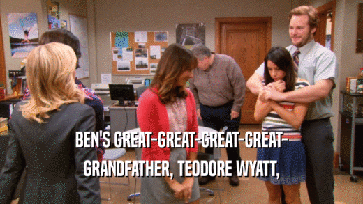 BEN'S GREAT-GREAT-GREAT-GREAT- GRANDFATHER, TEODORE WYATT, 